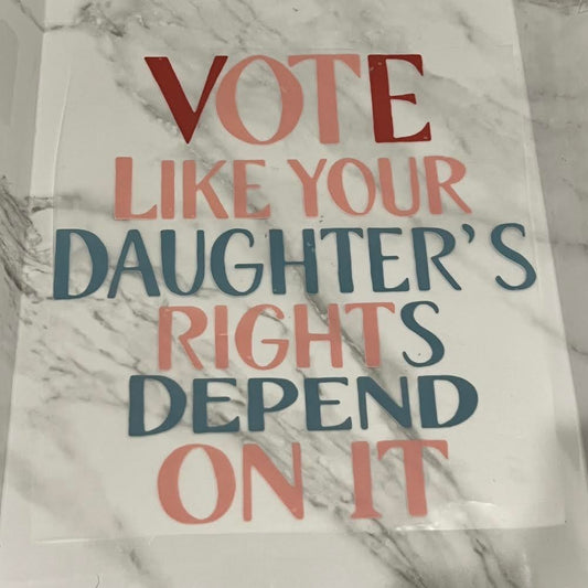 Vote Like your Daughter’s Rights Depend on it