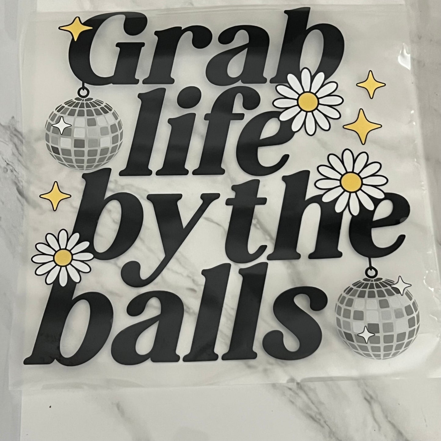 Grab Life by the Balls